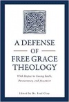 A Defense of Free Grace Theology: With Respect to Saving Faith, Perseverance, and Assurance